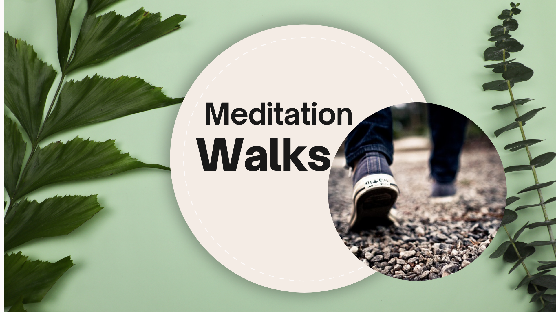 Image of someone's feet walking on gravel with word "Meditation Walks"